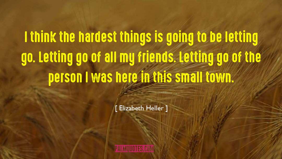 Elizabeth Heller Quotes: I think the hardest things