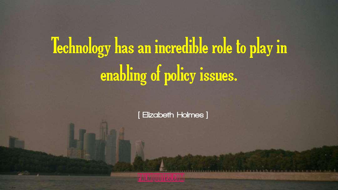 Elizabeth Holmes Quotes: Technology has an incredible role