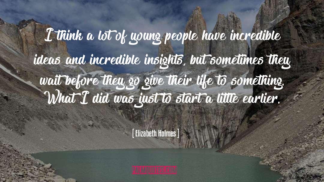 Elizabeth Holmes Quotes: I think a lot of