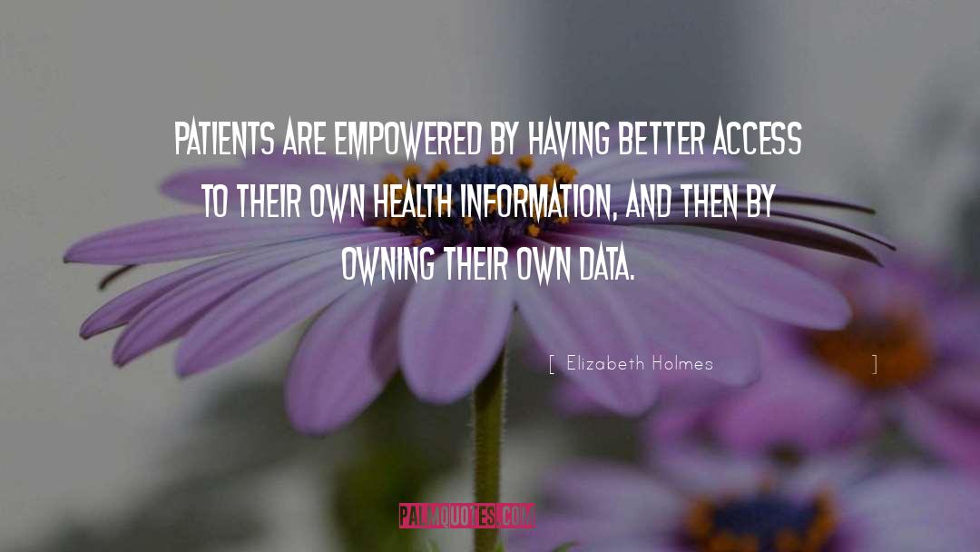Elizabeth Holmes Quotes: Patients are empowered by having