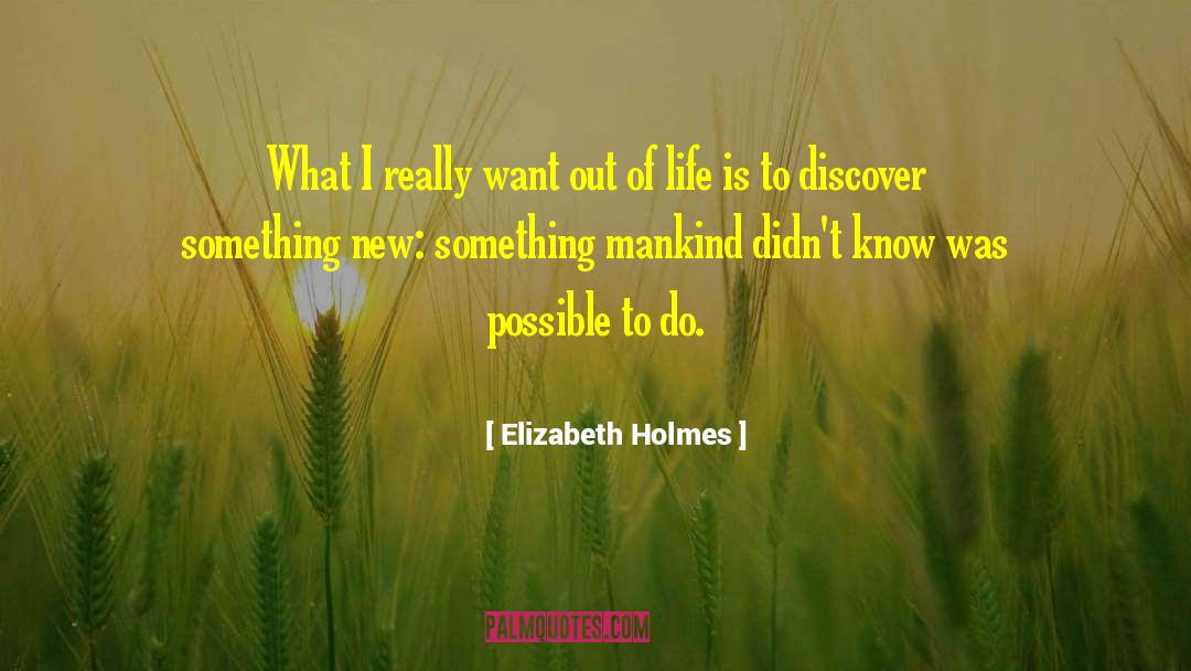 Elizabeth Holmes Quotes: What I really want out