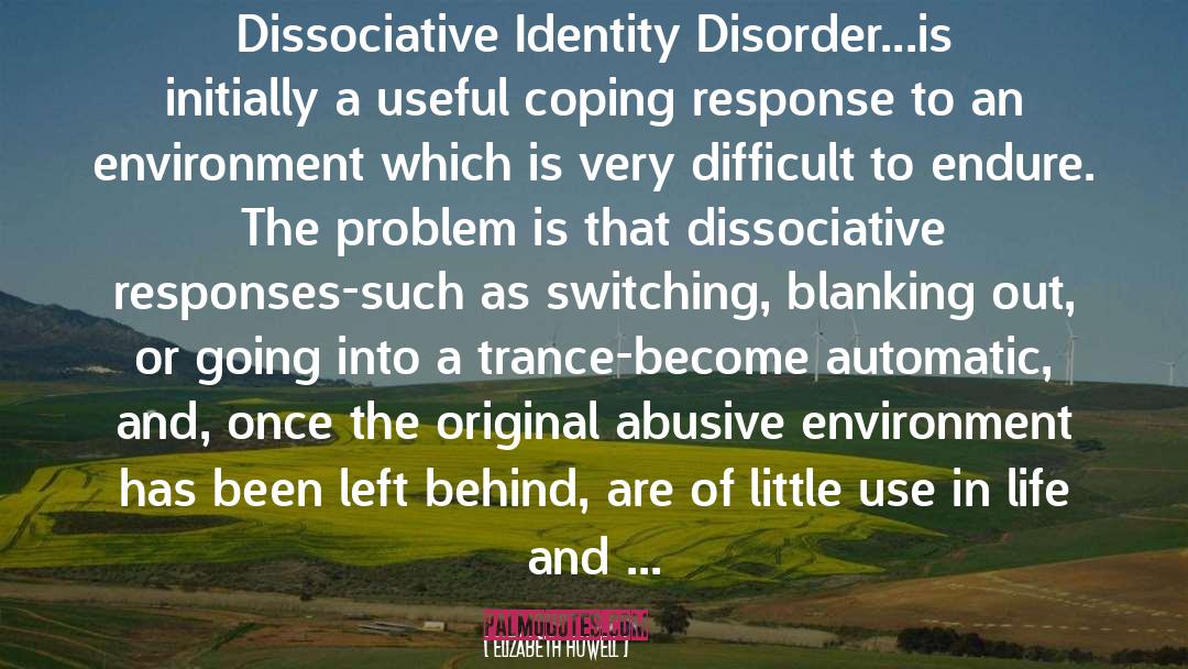 Elizabeth Howell Quotes: Dissociative Identity Disorder...is initially a