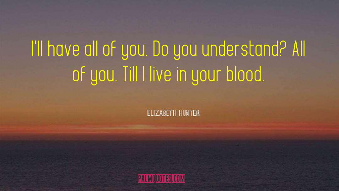 Elizabeth Hunter Quotes: I'll have all of you.