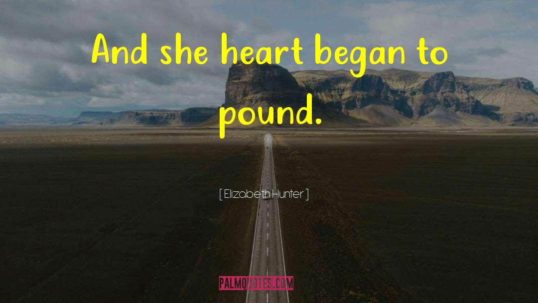 Elizabeth Hunter Quotes: And she heart began to