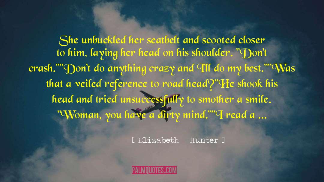 Elizabeth Hunter Quotes: She unbuckled her seatbelt and