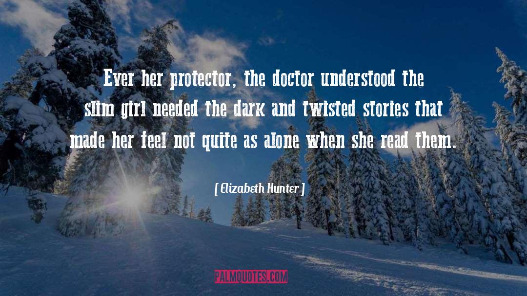 Elizabeth Hunter Quotes: Ever her protector, the doctor