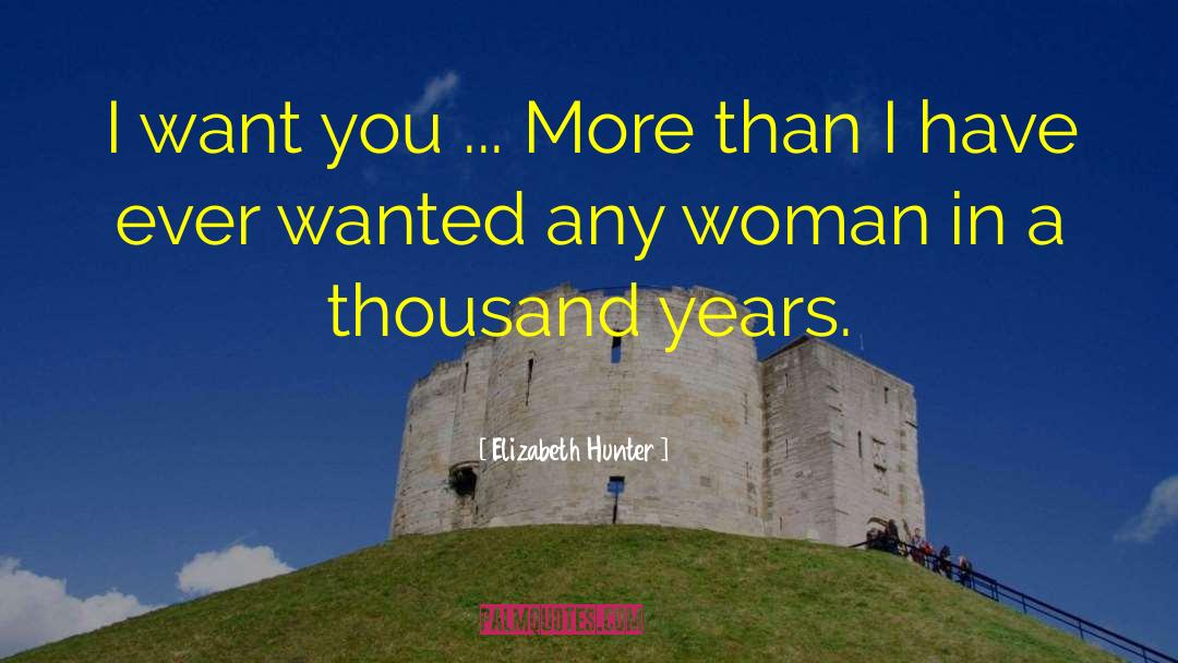 Elizabeth Hunter Quotes: I want you ... More