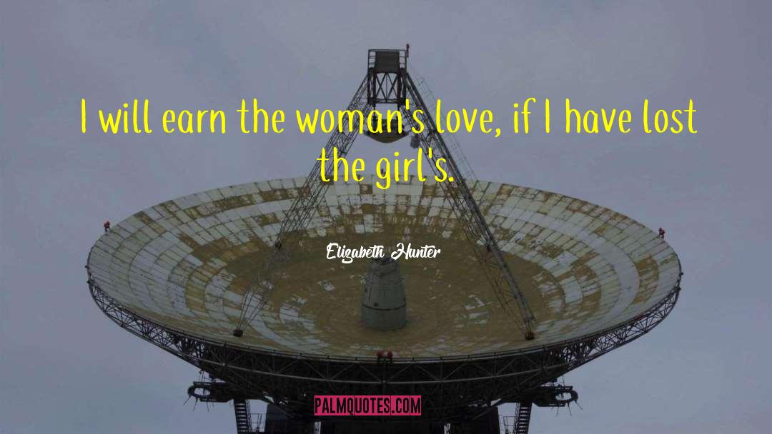 Elizabeth Hunter Quotes: I will earn the woman's