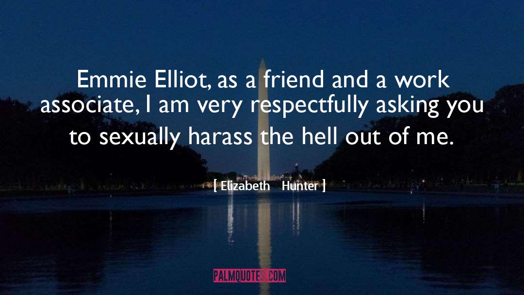 Elizabeth Hunter Quotes: Emmie Elliot, as a friend