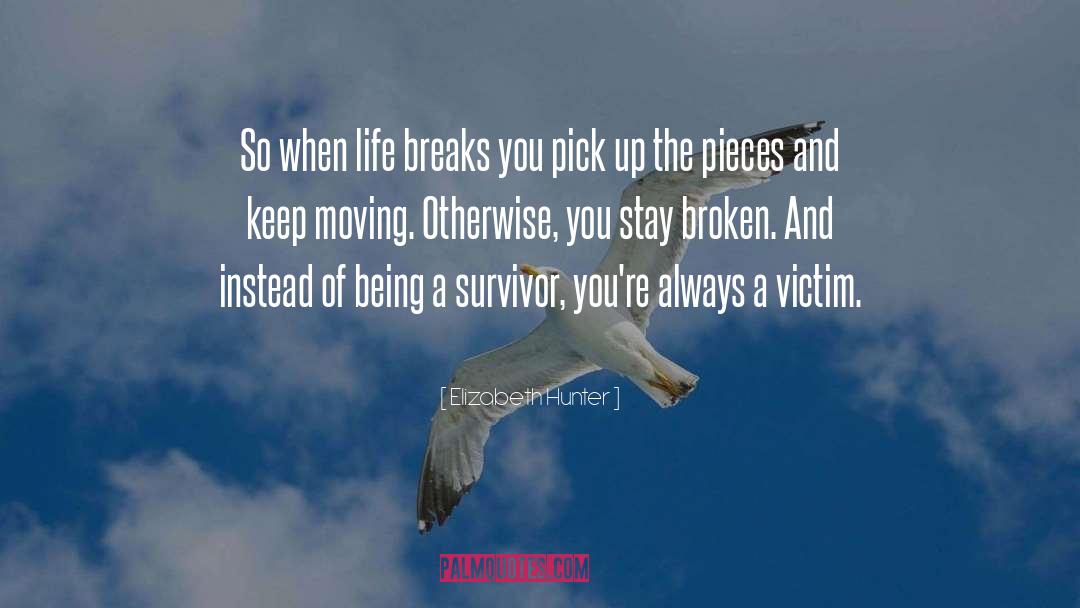 Elizabeth Hunter Quotes: So when life breaks you
