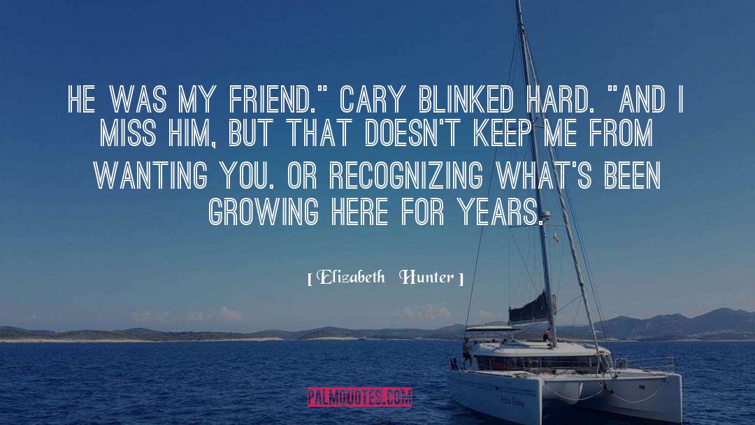 Elizabeth Hunter Quotes: He was my friend.