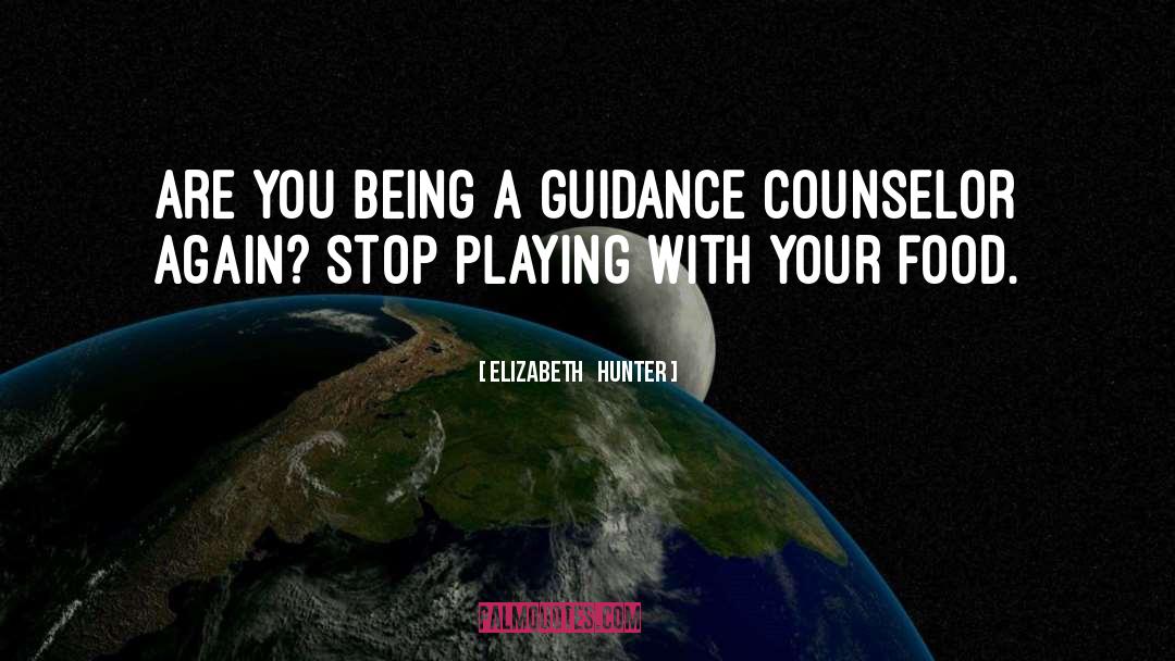 Elizabeth Hunter Quotes: Are you being a guidance