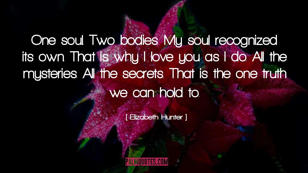 Elizabeth Hunter Quotes: One soul. Two bodies. My