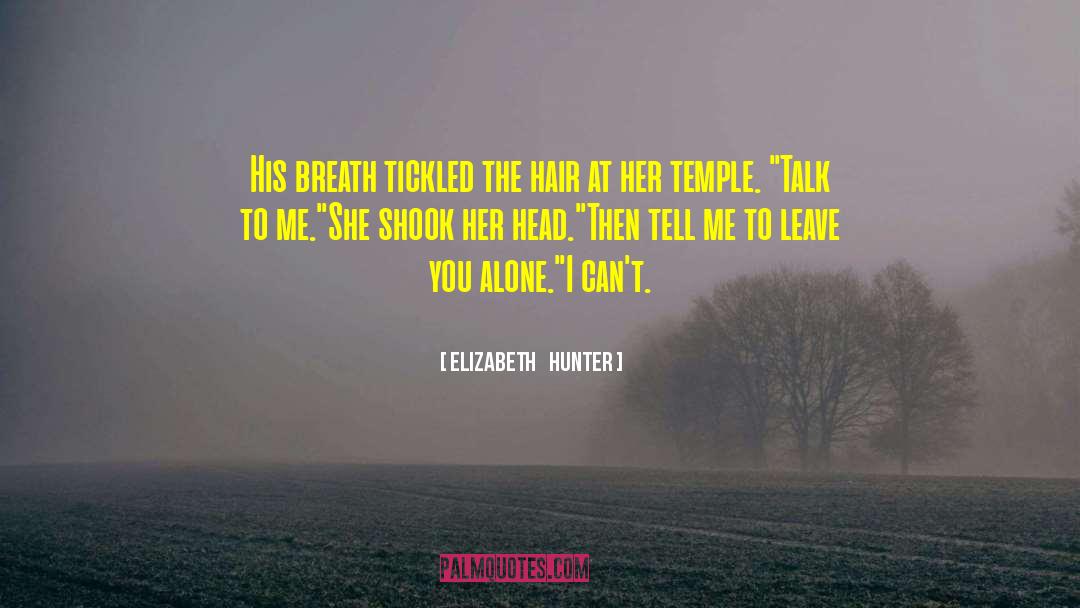 Elizabeth Hunter Quotes: His breath tickled the hair