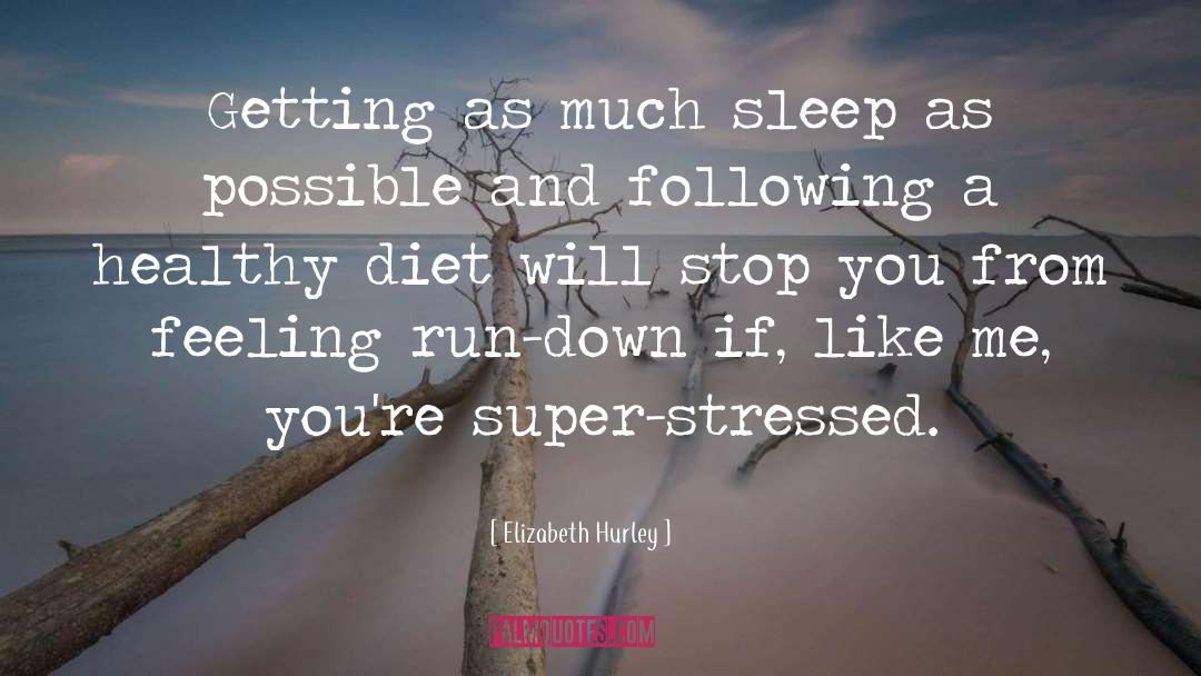 Elizabeth Hurley Quotes: Getting as much sleep as