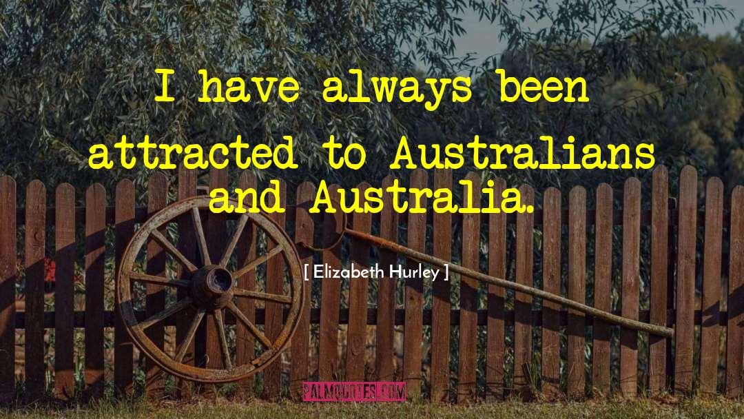 Elizabeth Hurley Quotes: I have always been attracted