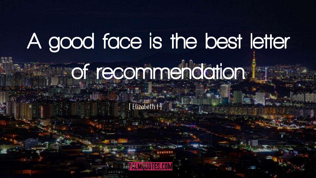 Elizabeth I Quotes: A good face is the