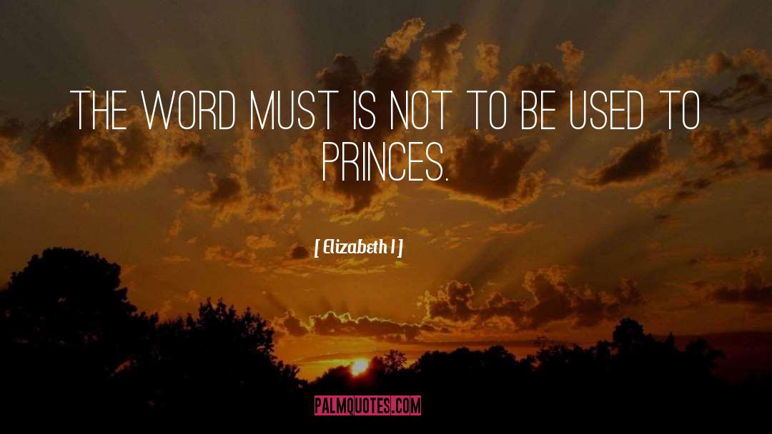 Elizabeth I Quotes: The word must is not