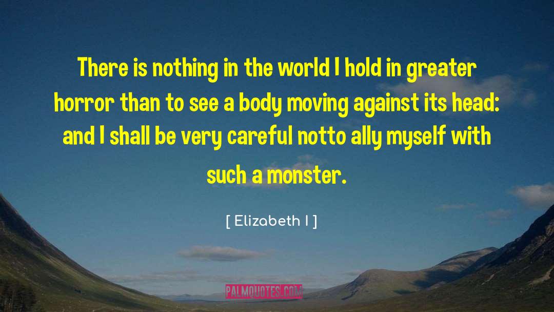 Elizabeth I Quotes: There is nothing in the