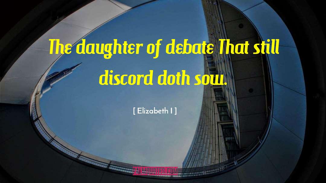 Elizabeth I Quotes: The daughter of debate That