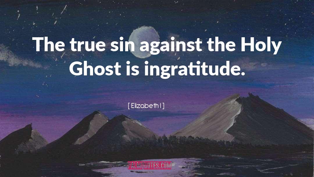 Elizabeth I Quotes: The true sin against the