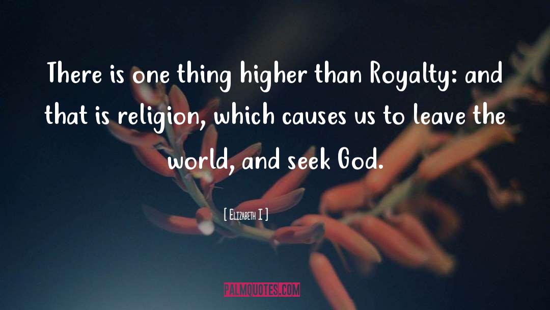 Elizabeth I Quotes: There is one thing higher