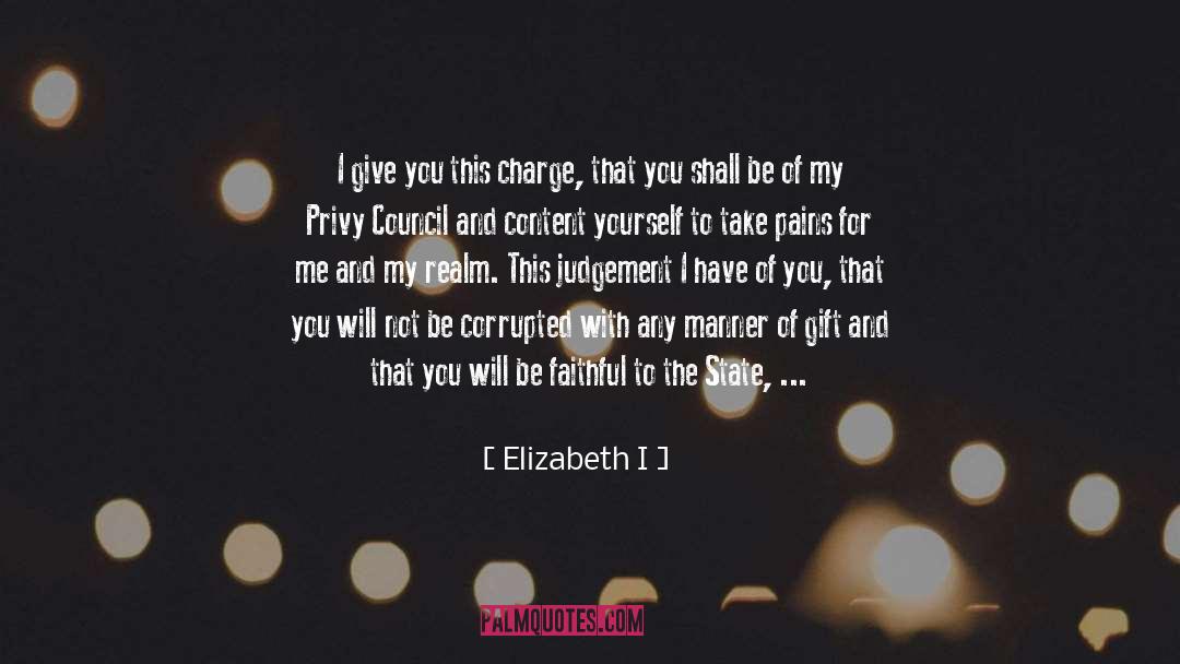 Elizabeth I Quotes: I give you this charge,