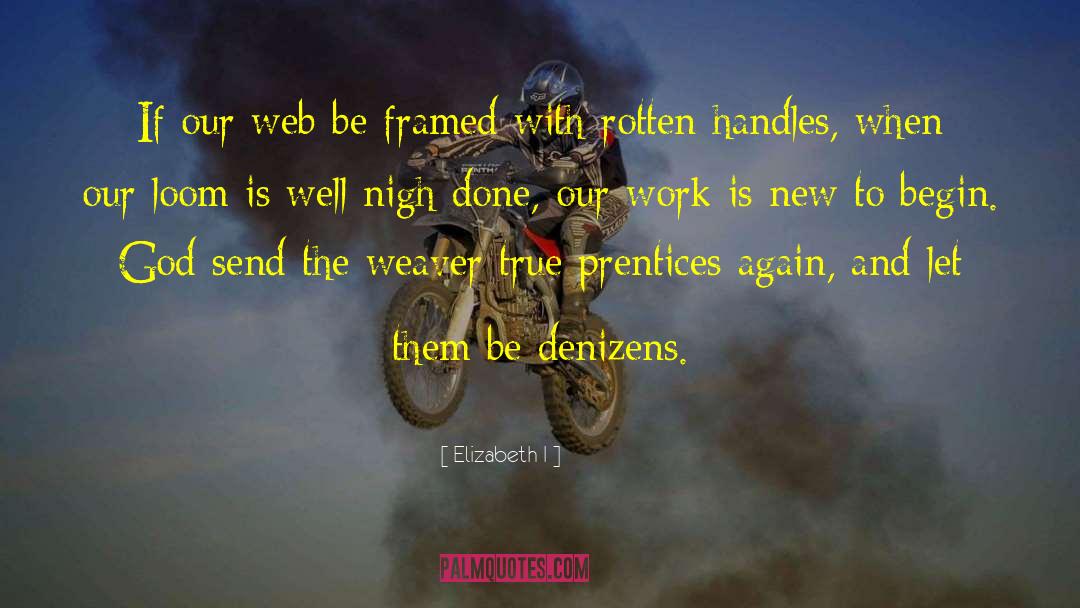 Elizabeth I Quotes: If our web be framed