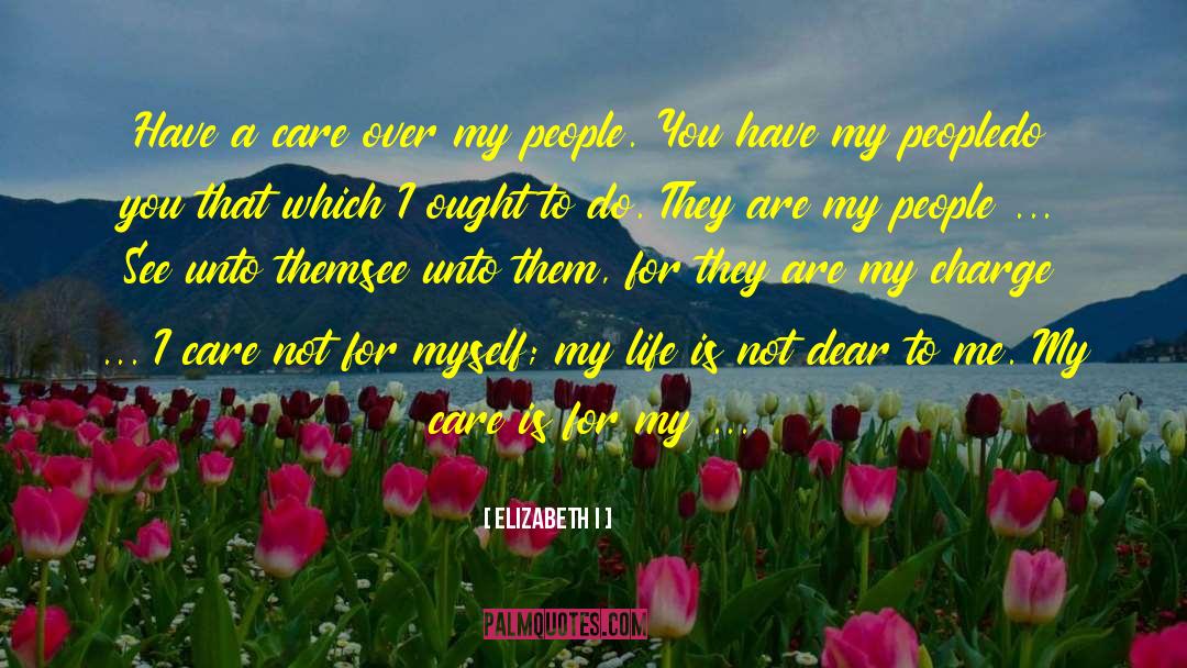 Elizabeth I Quotes: Have a care over my