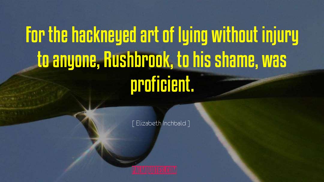 Elizabeth Inchbald Quotes: For the hackneyed art of