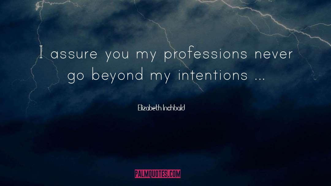Elizabeth Inchbald Quotes: I assure you my professions