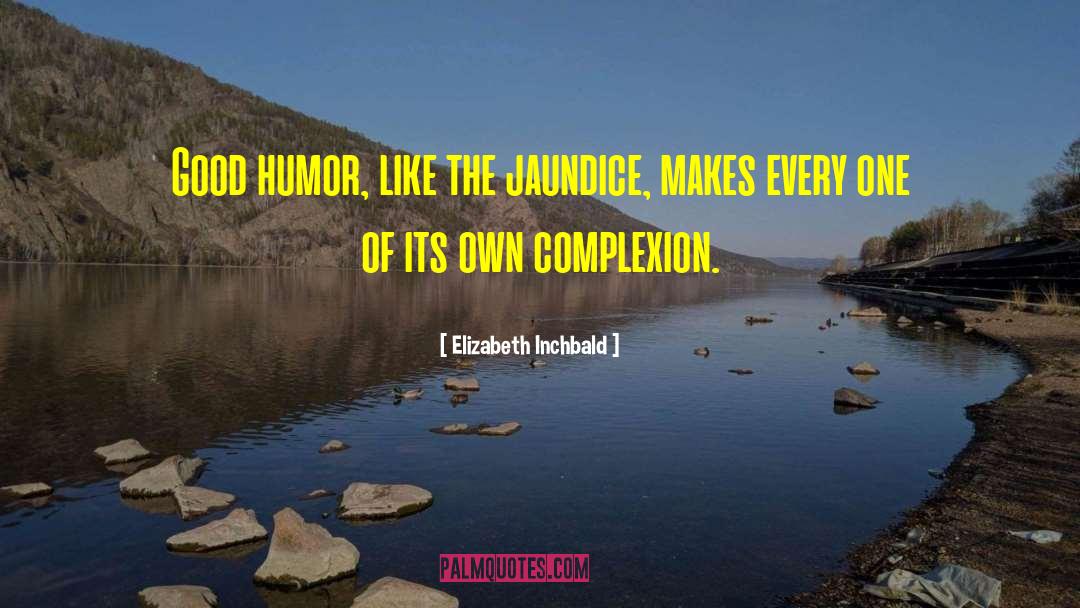 Elizabeth Inchbald Quotes: Good humor, like the jaundice,