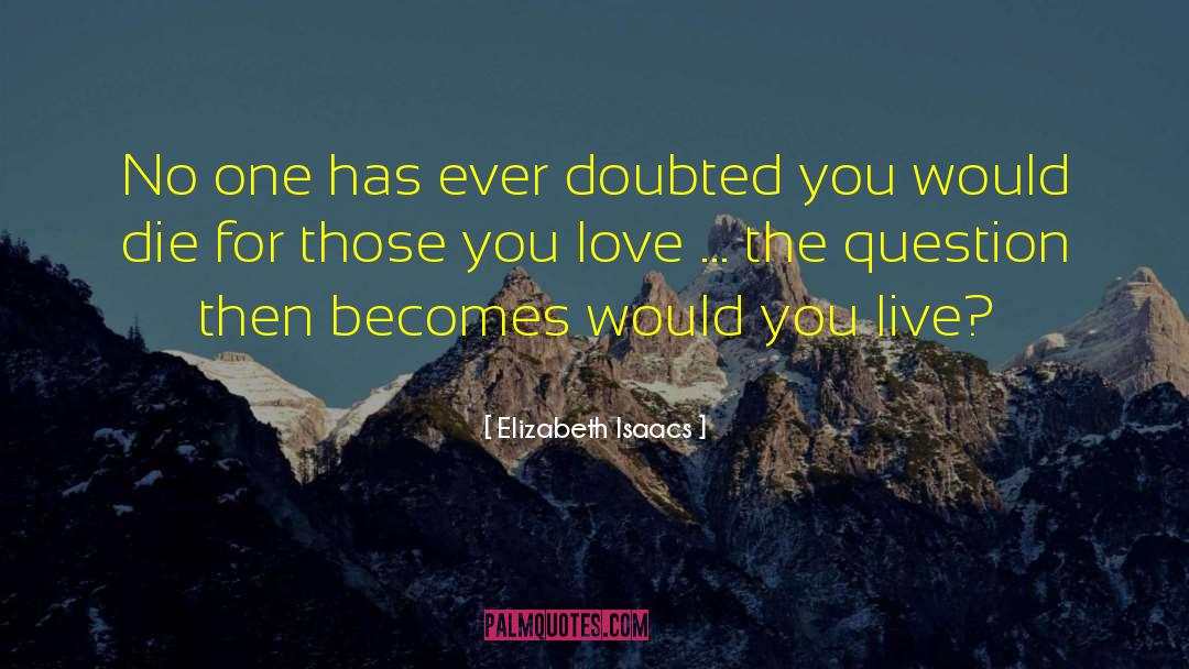 Elizabeth Isaacs Quotes: No one has ever doubted