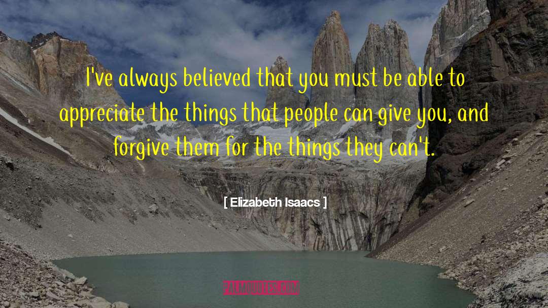 Elizabeth Isaacs Quotes: I've always believed that you