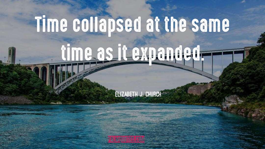 Elizabeth J. Church Quotes: Time collapsed at the same