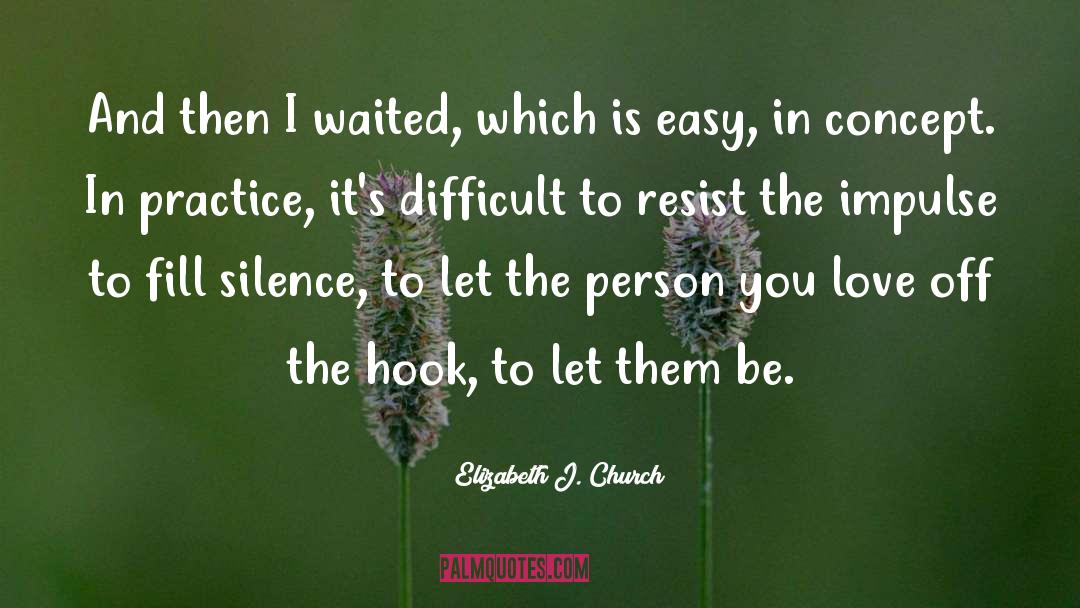 Elizabeth J. Church Quotes: And then I waited, which