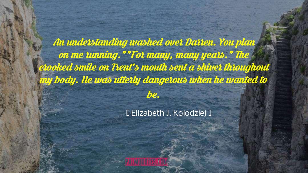 Elizabeth J. Kolodziej Quotes: An understanding washed over Darren.