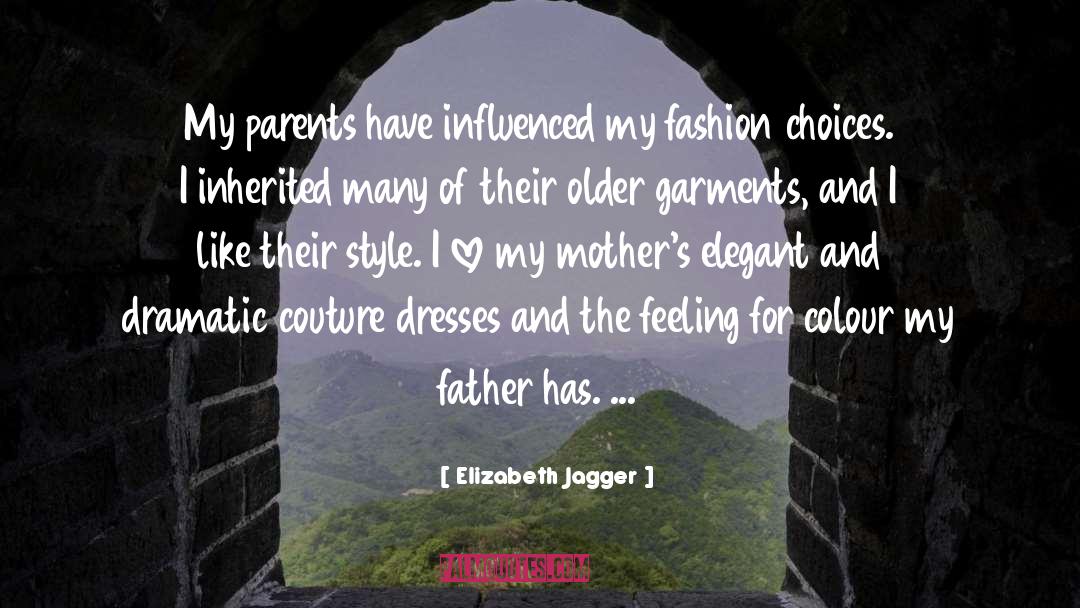 Elizabeth Jagger Quotes: My parents have influenced my