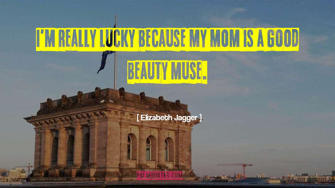 Elizabeth Jagger Quotes: I'm really lucky because my
