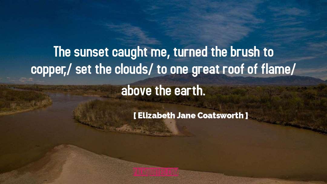 Elizabeth Jane Coatsworth Quotes: The sunset caught me, turned