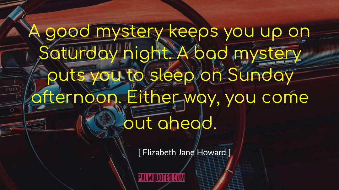 Elizabeth Jane Howard Quotes: A good mystery keeps you