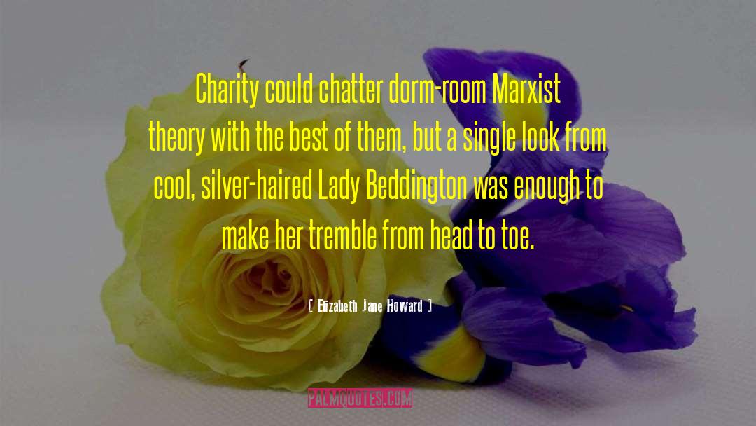 Elizabeth Jane Howard Quotes: Charity could chatter dorm-room Marxist
