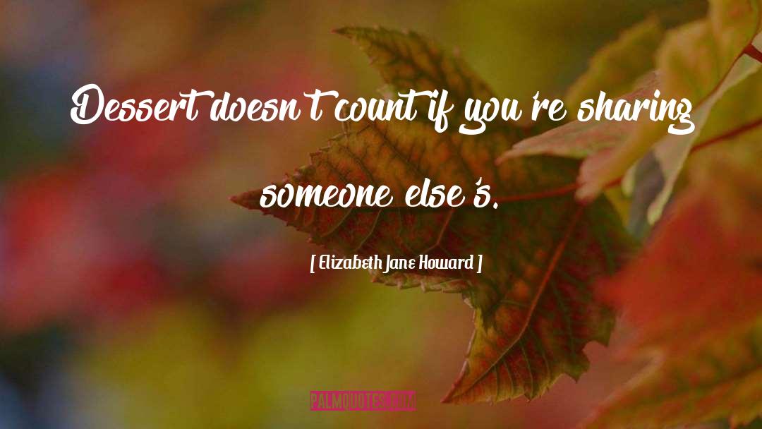 Elizabeth Jane Howard Quotes: Dessert doesn't count if you're