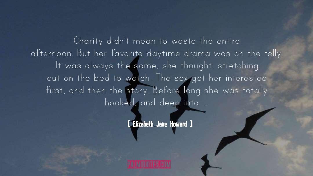 Elizabeth Jane Howard Quotes: Charity didn't mean to waste