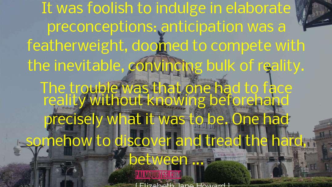 Elizabeth Jane Howard Quotes: It was foolish to indulge