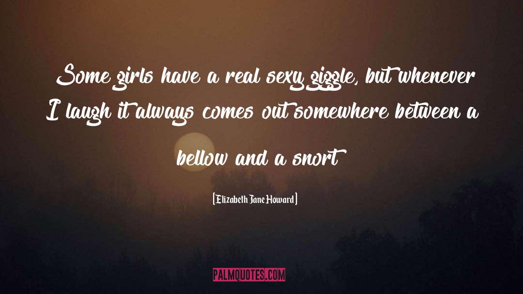 Elizabeth Jane Howard Quotes: Some girls have a real