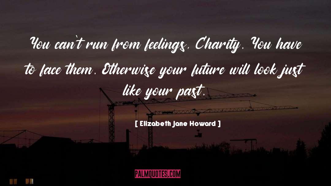Elizabeth Jane Howard Quotes: You can't run from feelings,