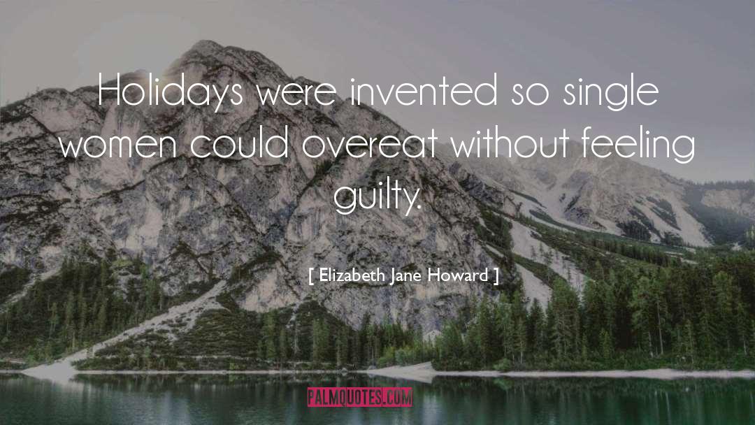 Elizabeth Jane Howard Quotes: Holidays were invented so single