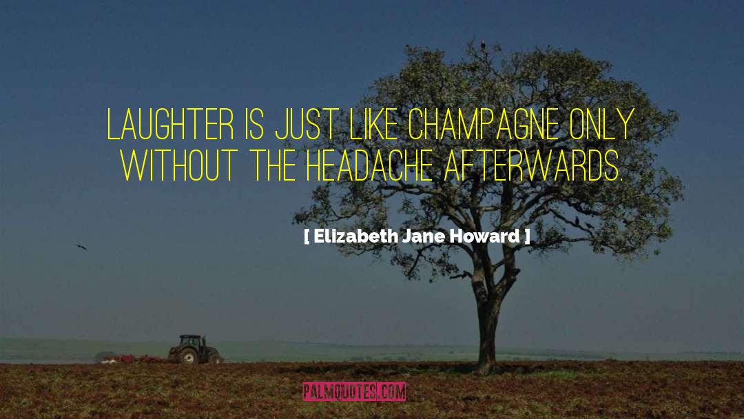 Elizabeth Jane Howard Quotes: Laughter is just like champagne