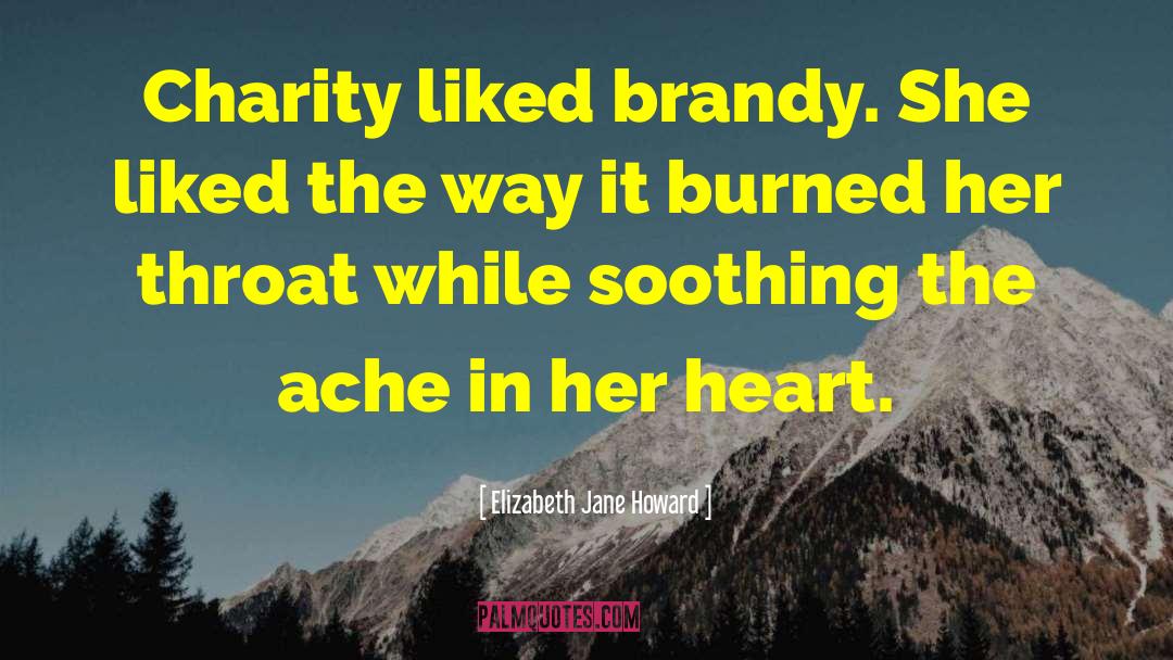 Elizabeth Jane Howard Quotes: Charity liked brandy. She liked